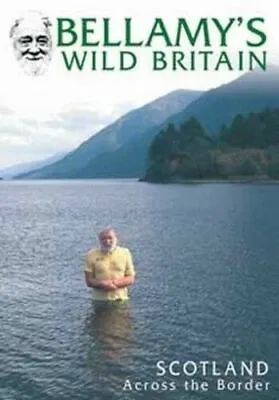 Bellamy's Wild Britain - Scotland Across The Border DVD Special Interest (2009) • £2.14