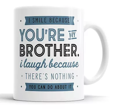 I Smile Because You're My Brother Mug Sarcasm Sarcastic Funny Humour Joke Mugs • £10.99