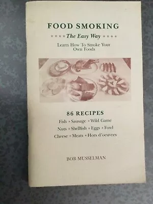 Food Smoking The Easy Way Learn How To Smoke Your Own Foods By Bob Musselman • $12.99