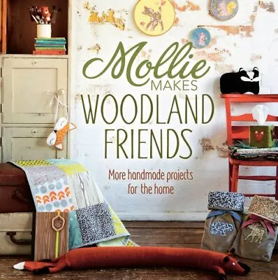 Mollie Makes Woodland Friends: More Handmade Projects For The Home [Nov 11 2013 • $4.93