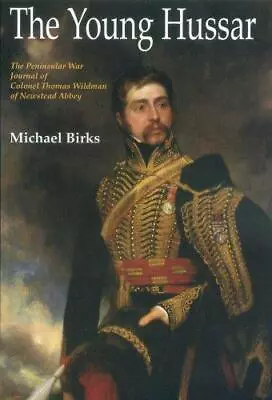 The Young Hussar: The Peninsular War Journal Of Colonel Thomas Wildman • $8.64