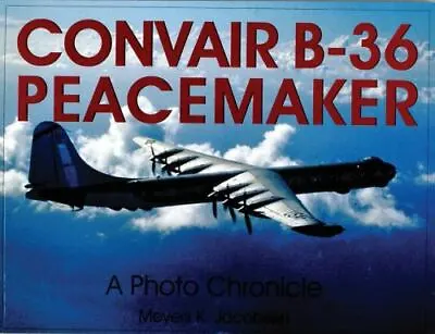 Convair B-36 Peacemaker: A Photo Chronicle By Jacobsen Meyers K. • $5.25