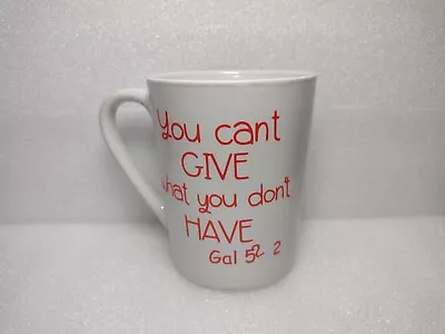 You Can't Give What You Don't Have. Gal 5:22 Mug • $6