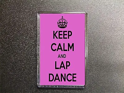 £2.70 • Buy Keep Calm And Lap Dance Fridge Magnet Birthday Gift