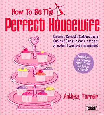 £3.18 • Buy (Very Good)-How To Be The Perfect Housewife: Lessons In The Art Of Modern Househ