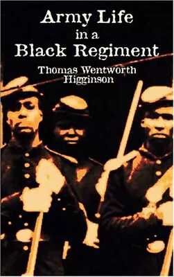 Army Life In A Black Regiment Paperback Thomas Wentworth Higginso • $5.76