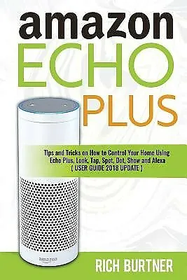 $30.52 • Buy Amazon Echo Plus Tips Tricks On How Control Your Home Usi By Burtner Rich