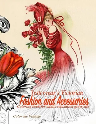 Yesteryear's Victorian Fashion And Accessories: Coloring Book For Adults Re... • $9.76