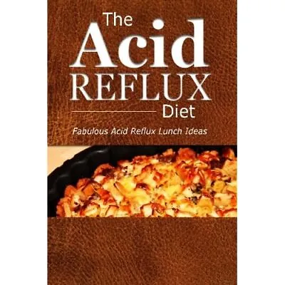 The Acid Reflux Diet - Acid Reflux Lunches: Quick And C - Paperback NEW Diet Th • £14.71