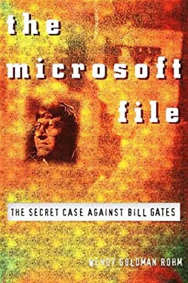 The Microsoft File : The Secret Case Against Bill Gates Wendy Gol • $5.89