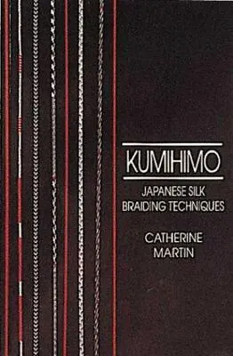 $15.42 • Buy Kumihimo: Japanese Silk Braiding Techniques By Martin, Catherine