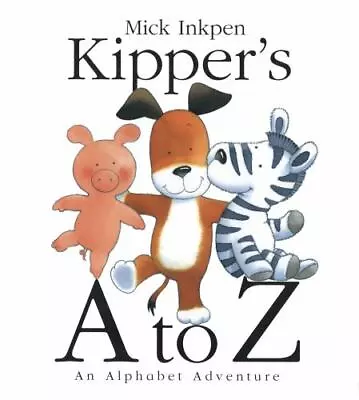 Kipper Ser.: Kipper's A To Z : An Alphabet Adventure By Mick Inkpen (2005 ... • $11.75