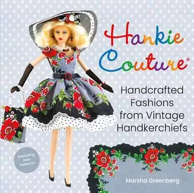 Hankie Couture: Handcrafted Fashions From Vintage Handkerchiefs (Featuring New • $11.39