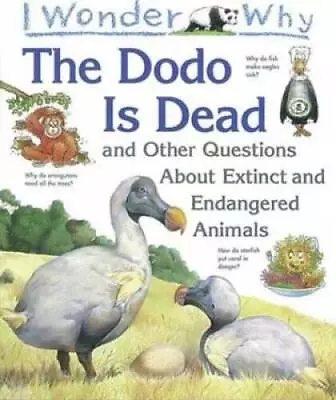 I Wonder Why The Dodo Is Dead And Other Questions About Extinct And - ACCEPTABLE • $4.07