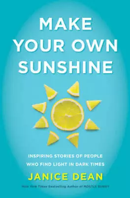 Make Your Own Sunshine: Inspiring Stories Of People Who Find Light I - VERY GOOD • $3.73