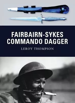 Fairbairn-Sykes Commando Dagger UC Thompson Leroy Author Bloomsbury Publishing P • £19.14