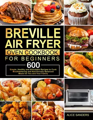 Breville Air Fryer Oven Cookbook For Beginners: 600 Simple Healthy And Affordab • $22.25