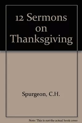 12 SERMONS ON THANKSGIVING By C. H. Spurgeon *Excellent Condition* • $16.75