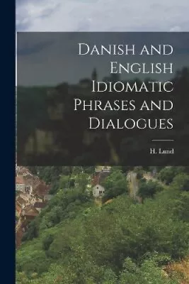 Danish And English Idiomatic Phrases And Dialogues By H. Lund • £24.01
