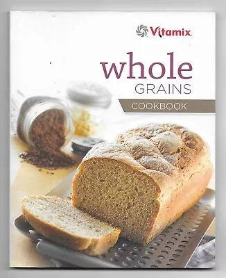 Vitamix Whole Grain Cookbook 2013 Softcover We Combine Shipping • $9.99