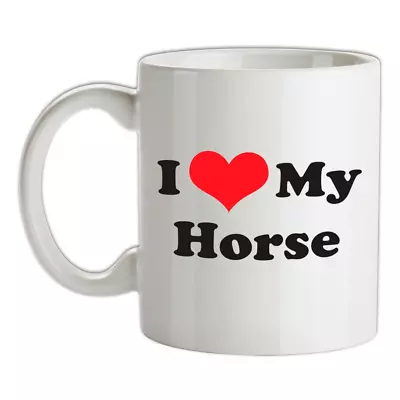 I Love My Horse - Ceramic Mug - Horses Show Jumping Racing Riding Lover • £12.95