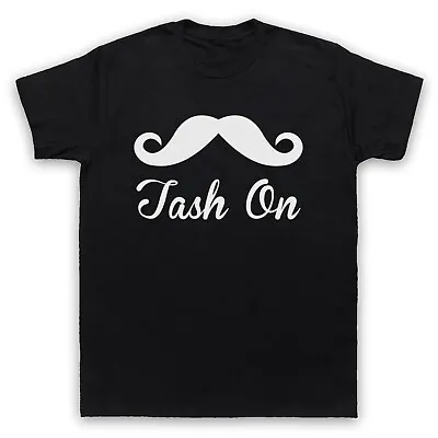 Geordie Shore Slang Tash On Newcastle Tache Unofficial Mens & Womens T-shirt • £17.99