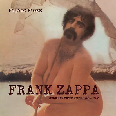 $80 • Buy Frank Zappa - European Music Press 1966-1970 - 158 Pages Book, Fulvio Fiore Ltd.