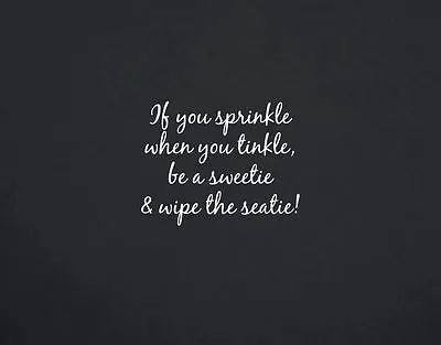 If You Sprinkle When You Tinkle Be A Sweetie & Wipe The Seatie Wall Decal 2005 • £19