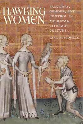 Hawking Women: Falconry Gender And Control In Medieval Literary Culture • £176