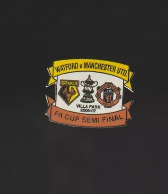 WATFORD V MANCHESTER UTD FA Cup Semi Final 2006/07 ENAMEL BADGE FREE POST UK  • £4.75