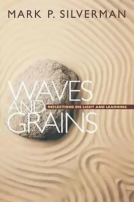 Waves And Grains: Reflections On Light And Learning By Mark P. Silverman (Englis • $210.40