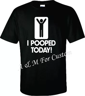 I Pooped Today Funny T SHIRT  Tee S-4XL • $8.99