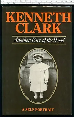 ANOTHER PART OF THE WOOD A Self Portrait KENNETH CLARK Autobiography HB 1976 • £2.99