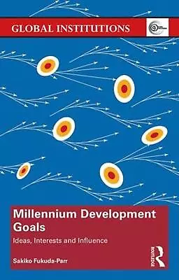 Millennium Development Goals: Ideas Interests And Influence By Sakiko Fukuda-Pa • $98.21