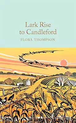 Lark Rise To Candleford: A Trilogy (Macmillan Collector's ... By Thompson Flora • £14.99