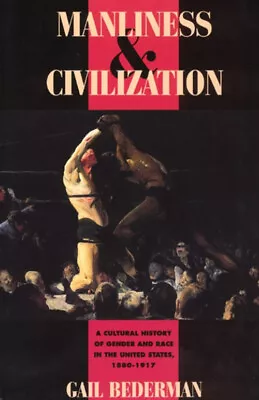 Manliness And Civilization : A Cultural History Of Gender And Rac • $9.02