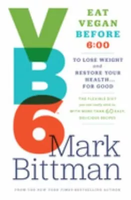 VB6 : Eat Vegan Before 6:00 To Lose Weight And Restore Your Healt • $5.89