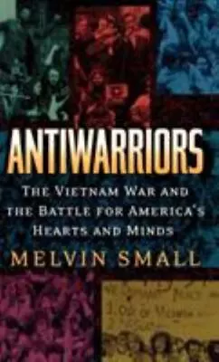 Antiwarriors: The Vietnam War And The Battle For America's Hearts And Minds [Vie • $57.30
