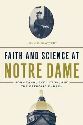 Faith And Science At Notre Dame: John Zahm Evolution And The Catholic Church  • $22.45
