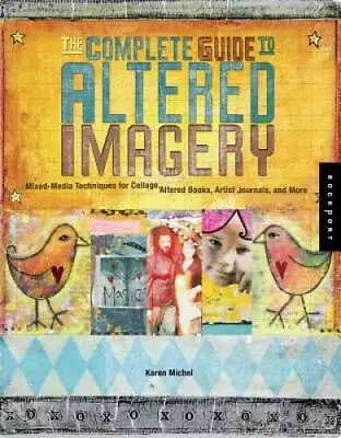 The Complete Guide To Altered Imagery : Mixed-Media Techniques For Collag - GOOD • $6.31