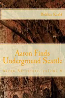 Aaron Finds Underground Seattle: Volume 6 (Aaron Adventures).by Kaald New<| • £13.62