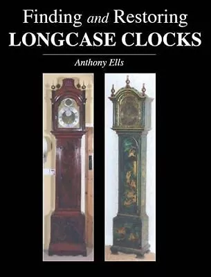 Finding And Restoring Longcase Clocks By Ells Anthony Paperback Book The Cheap • £31.99