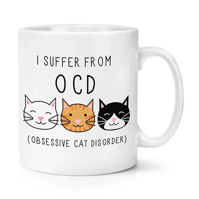 I SUFFER FROM OBSESSIVE CAT DISORDER OCD 10OZ MUG CUP Crazy Cat Lady Funny • £10.49