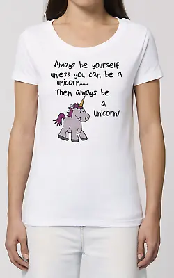 Womens UNICORN T-Shirt Always Be Yourself Funny Christmas Gift Organic Cotton • £8.99