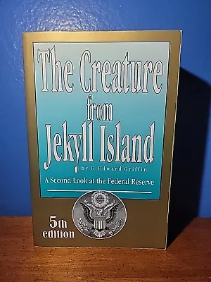 The Creature From Jekyll Island : A Second Look At The Federal Reserve By G.... • $30