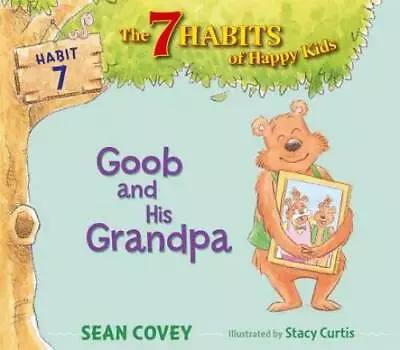 Goob And His Grandpa: Habit 7 (The 7 Habits Of Happy Kids) - Hardcover - GOOD • $5.14