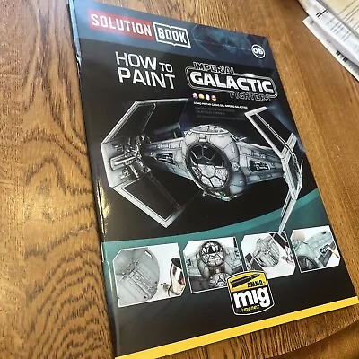 Mig Ammo Solution Book No.05: How To Paint Imperial Galactic Fighters 6520 • $19.99