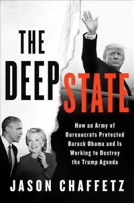 The Deep State: How An Army Of Bureaucrats Protected Barack Obama An - VERY GOOD • $4.64
