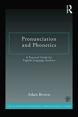 Pronunciation And Phonetics: A Practical ... By Brown Adam Paperback / Softback • $11.32