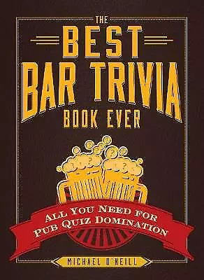 The Best Bar Trivia Book Ever: All You Need For Pub Quiz Domination-O’Neill Mic • £2.29